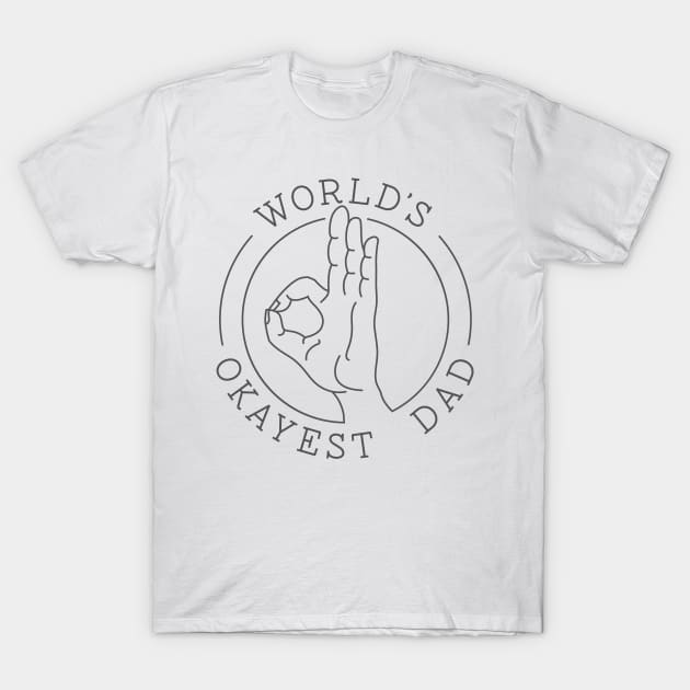 World's Okayest Dad T-Shirt by glennpretennd